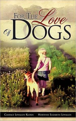 For the Love of Dogs de Candace Lewallen Kloxin