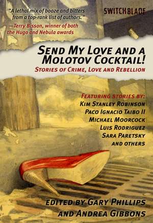 Send My Love and a Molotov Cocktail: Stories of Crime, Love and Rebellion de Gary Phillips