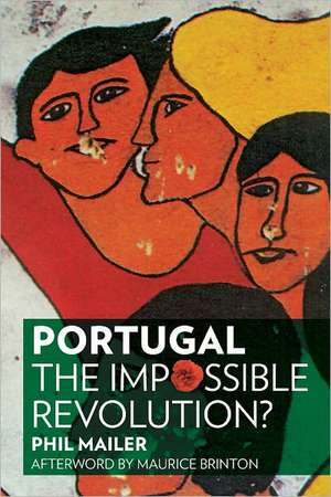 Portugal: The Impossible Revolution? de Phil Mailer