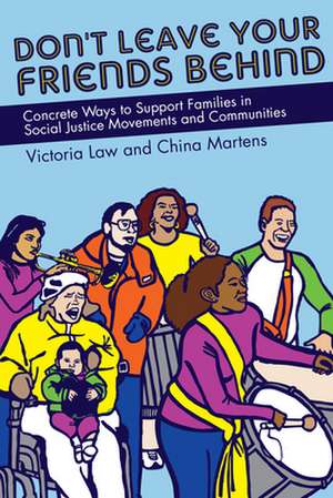 Don't Leave Your Friends Behind: Concrete Ways to Support Families in Social Justice Movements and Communities de Victoria Law