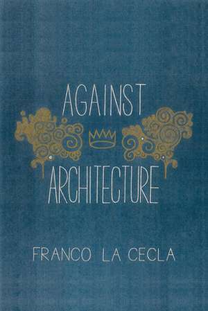 Against Architecture de Franco La Cecla