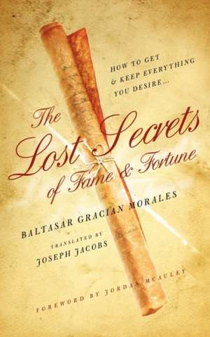 The Lost Secrets of Fame and Fortune de Baltasar Gracian Morales