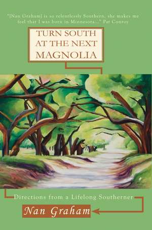 Turn South at the Next Magnolia: Directions from a Lifelong Southerner de Nan Graham