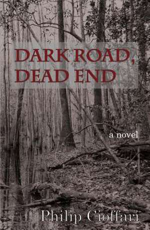 Dark Road, Dead End de Philip Cioffari