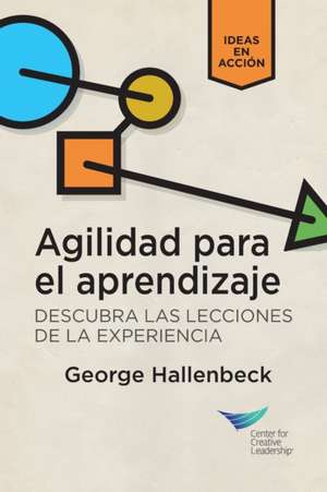 Learning Agility: Unlock the Lessons of Experience (Spanish for Latin America) de George Hallenbeck