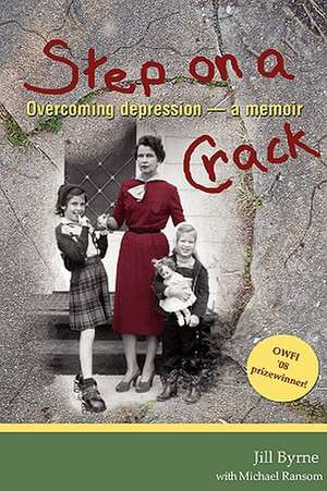 Step on a Crack: Overcoming Depression, a Memoir de Jill Byrne