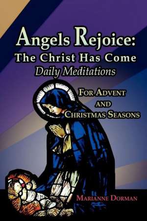 Angels Rejoice: Daily Medications for Advent and Christmas Seasons de Marianne Dorman