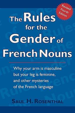 The Rules for the Gender of French Nouns: Revised Fourth Edition de Saul H. Rosenthal