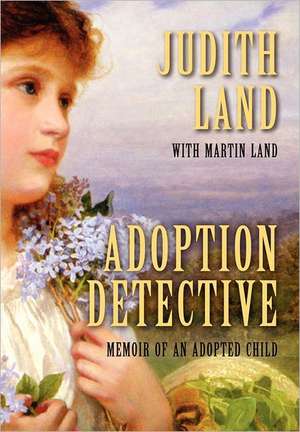 Adoption Detective: Memoir of an Adopted Child de Judith Land