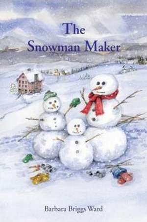 The Snowman Maker de Barbara Briggs Ward