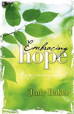 Embracing Hope - A Grief Processing Journal de Judy Baker