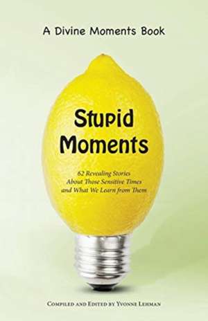 Stupid Moments de Yvonne Lehman