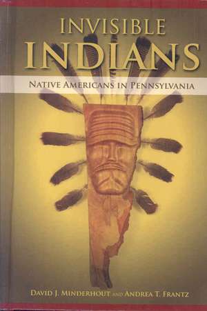 Invisible Indians: Native Americans in Pennsylvania de David Jay Minderhout