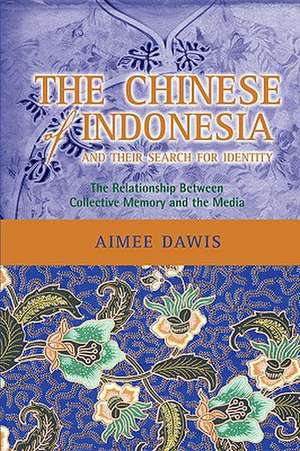 The Chinese of Indonesia and Their Search for Identity: The Relationship Between Collective Memory and the Media de Aimee Dawis