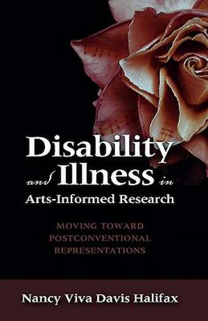 Disability and Illness in Arts-Informed Research: Moving Toward Postconventional Representations de Nancy Viva Davis Halifax