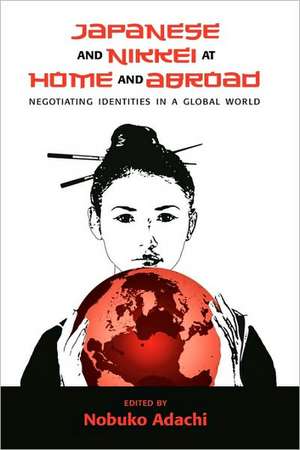 Japanese and Nikkei at Home and Abroad: Negotiating Identities in a Global World de Nobuko Adachi