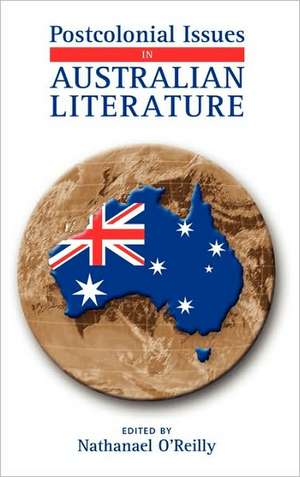 Postcolonial Issues in Australian Literature de Nathanael O'Reilly