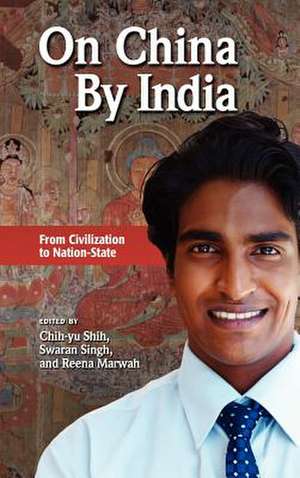 On China by India: From Civilization to Nation-State de Chih-Yu Shih