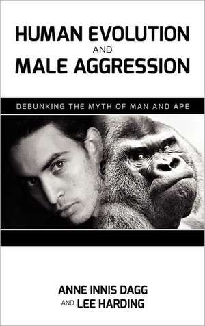 Human Evolution and Male Aggression: Debunking the Myth of Man and Ape de Anne Innis Dagg