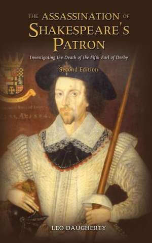 The Assassination of Shakespeare's Patron: Investigating the Death of the Fifth Earl of Derby (Second Edition) de Leo Daugherty