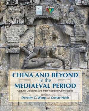 China and Beyond in the Mediaeval Period: Cultural Crossings and Inter-Regional Connections de Dorothy C. Wong