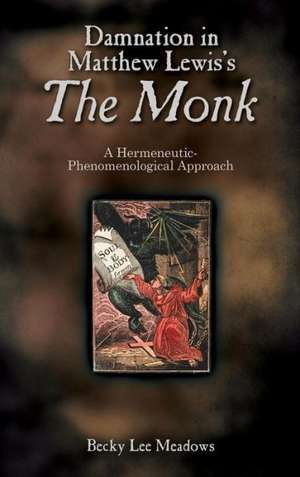 Damnation in Matthew Lewis's the Monk: A Hermeneutic-Phenomenological Approach de Becky Lee Meadows