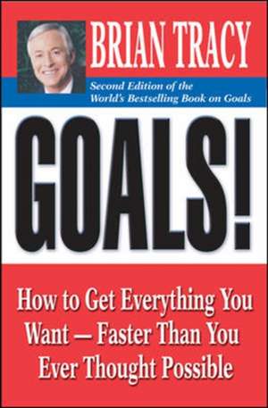 Goals!: How to Get Everything You Want - Faster Than You Ever Thought Possible de Brian Tracy