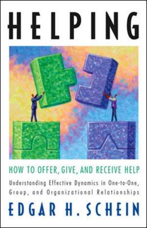 Helping: How to Offer, Give, and Receive Help de Edgar H. Schein