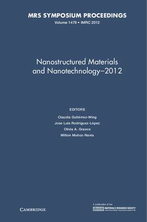 Nanostructured Materials and Nanotechnology–2012: Volume 1479 de Claudia Gutiérrez-Wing