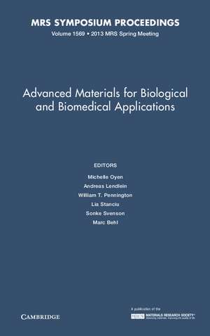 Advanced Materials for Biological and Biomedical Applications: Volume 1569 de Michelle Oyen