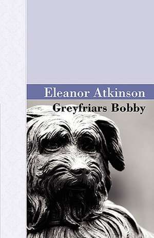 Greyfriars Bobby de Eleanor Atkinson