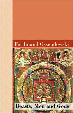 Beasts, Men and Gods de Ferdinand Ossendowski