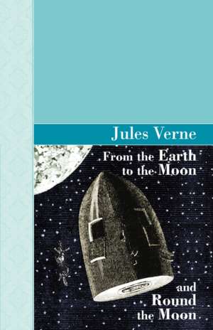 From the Earth to the Moon and Round the Moon de Jules Verne