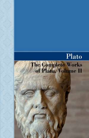 The Complete Works of Plato, Volume II de Plato