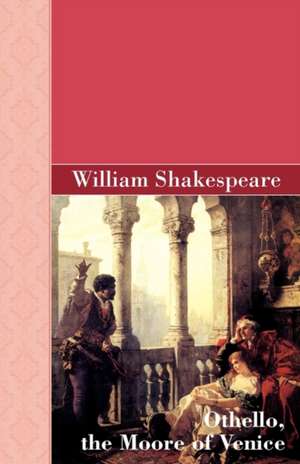 Othello, the Moore of Venice de William Shakespeare