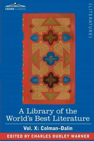 A Library of the World's Best Literature - Ancient and Modern - Vol. X (Forty-Five Volumes); Colman-Dalin de Charles Dudley Warner