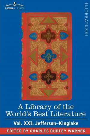 A Library of the World's Best Literature - Ancient and Modern - Vol. XXI (Forty-Five Volumes); Jefferson-Kinglake de Charles Dudley Warner