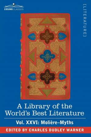 A Library of the World's Best Literature - Ancient and Modern - Vol.XXVI (Forty-Five Volumes); Moliere-Myths de Charles Dudley Warner