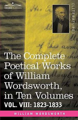 The Complete Poetical Works of William Wordsworth, in Ten Volumes - Vol. VIII de William Wordsworth