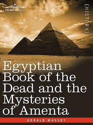 Egyptian Book of the Dead and the Mysteries of Amenta de Gerald Massey