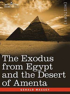 The Exodus from Egypt and the Desert of Amenta de Gerald Massey