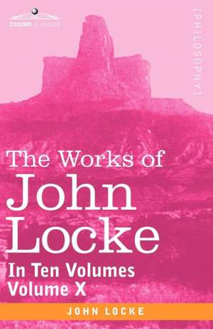 The Works of John Locke, in Ten Volumes - Vol. X de John Locke