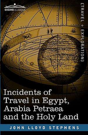 Incidents of Travel in Egypt, Arabia Petraea and the Holy Land de John Lloyd Stephens