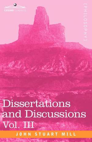 Dissertations and Discussions, Vol. III de John Stuart Mill