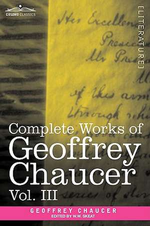 Complete Works of Geoffrey Chaucer, Vol. III de Geoffrey Chaucer