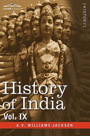 History of India, in Nine Volumes: Vol. IX - Historic Accounts of India by Foreign Travellers, Classic, Oriental, and Occidental de A. V. Williams Jackson