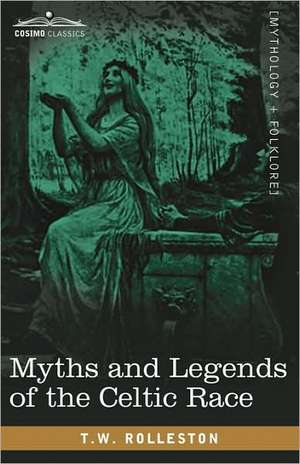 Myths and Legends of the Celtic Race de T. W. Rolleston