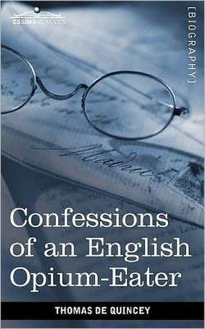 Confessions of an English Opium-Eater de Thomas De Quincey