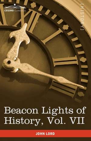 Beacon Lights of History, Vol. VII de John Lord