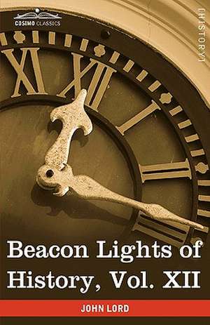 Beacon Lights of History, Vol. XII de John Lord